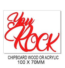 YOU ROCK  90 x 60 Wood Acrylic Chipboard min 3 any colour